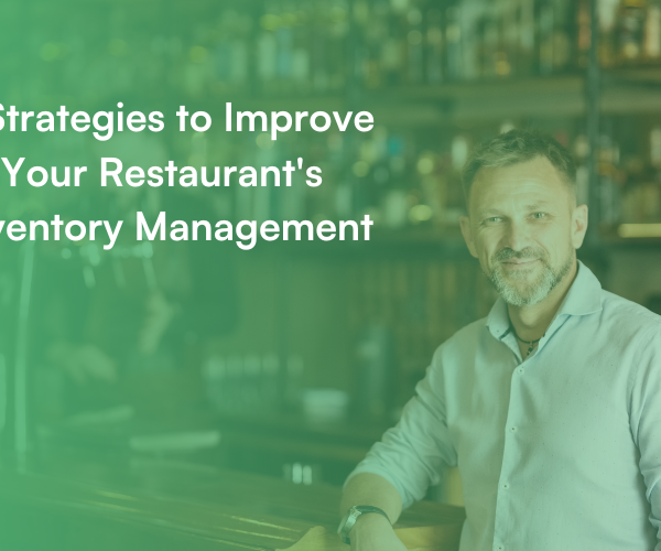 5 Strategies to Improve Your Restaurant's Inventory Management